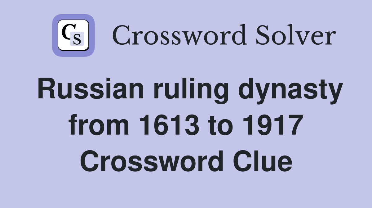 Russian ruling dynasty from 1613 to 1917 Crossword Clue