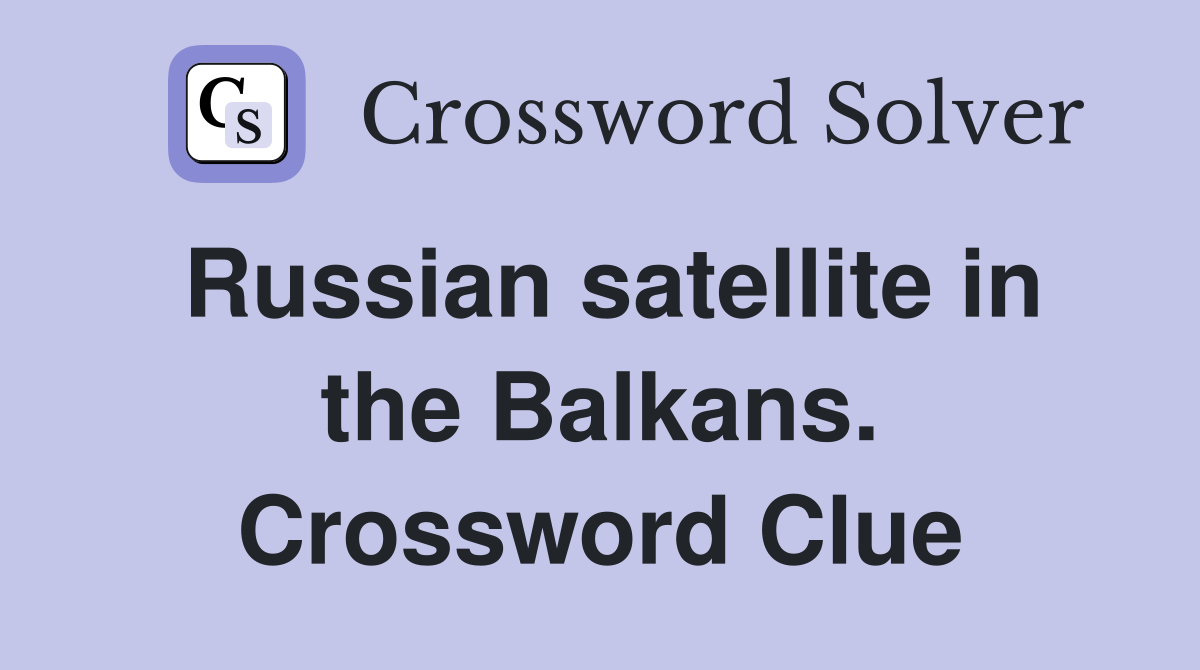 Russian satellite in the Balkans. Crossword Clue