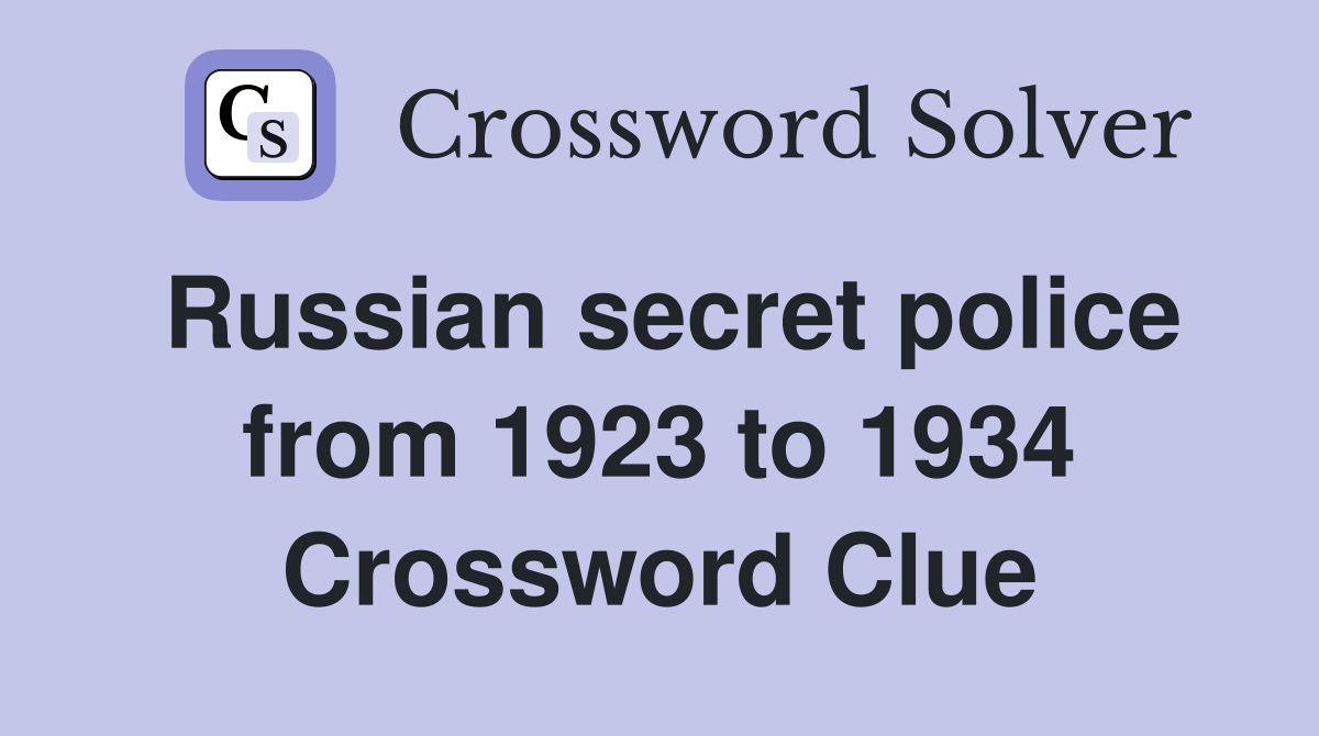 Russian secret police from 1923 to 1934 Crossword Clue