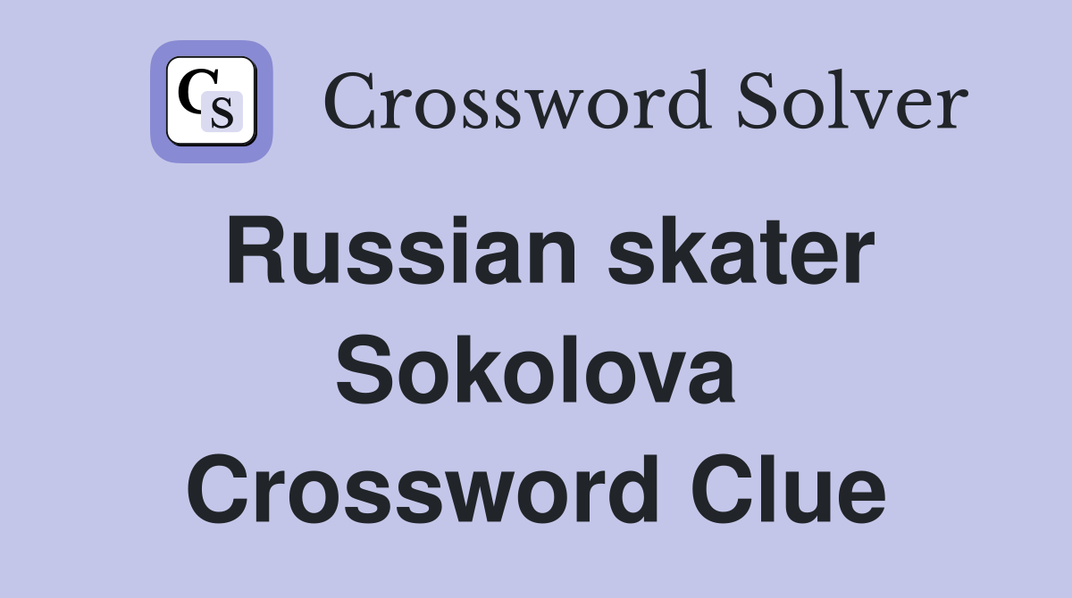 Russian skater Sokolova Crossword Clue