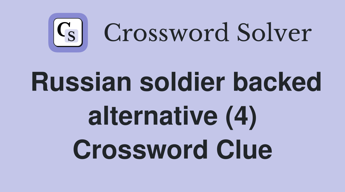Russian soldier backed alternative (4) Crossword Clue