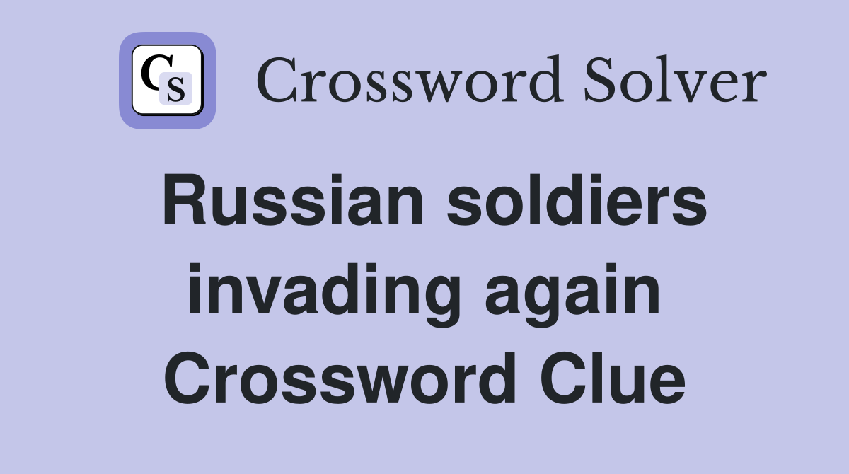 Russian soldiers invading again Crossword Clue