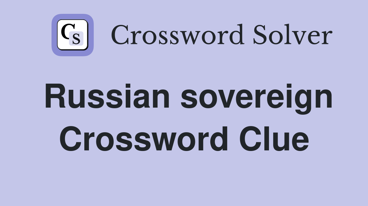 Russian sovereign Crossword Clue