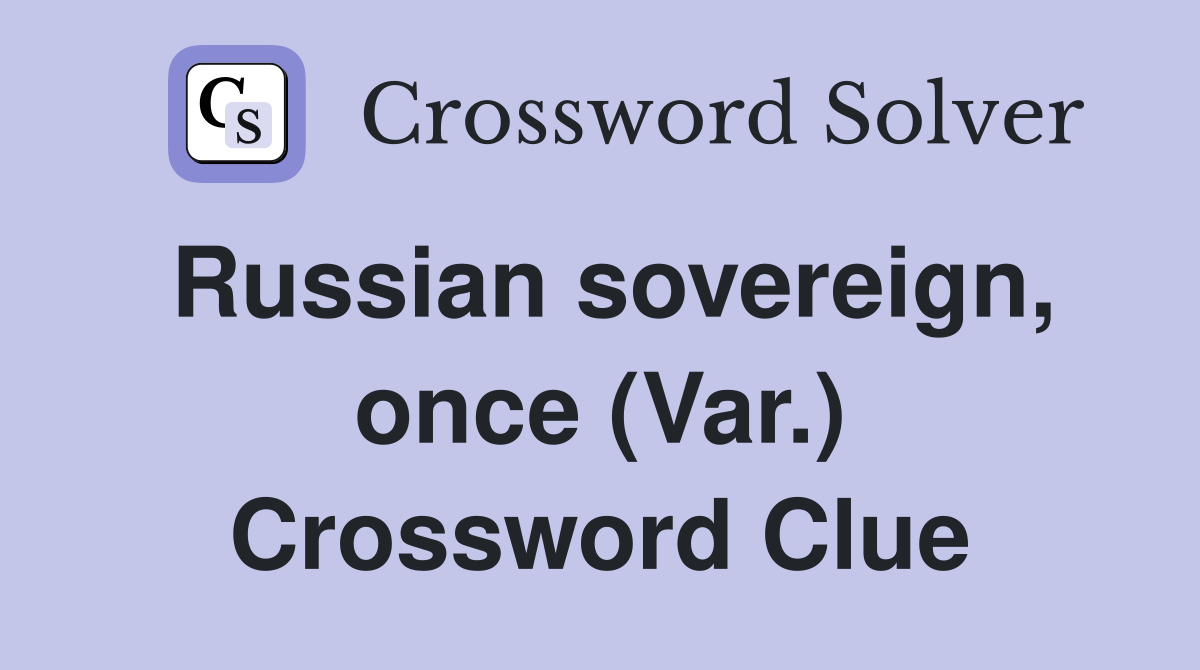 Russian sovereign, once (Var.) Crossword Clue