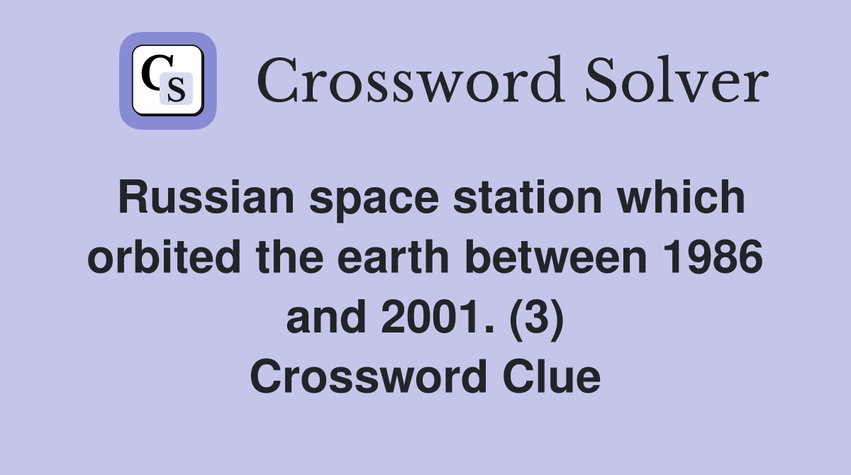 Russian space station which orbited the earth between 1986 and 2001. (3) Crossword Clue