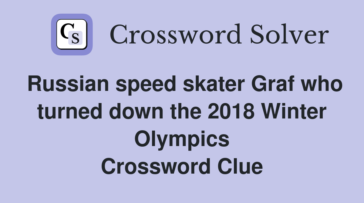 Russian speed skater Graf who turned down the 2018 Winter Olympics Crossword Clue