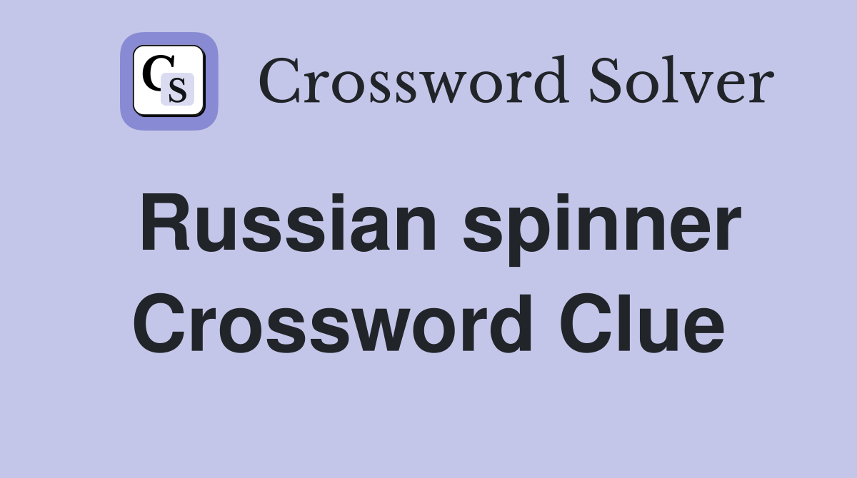 Russian spinner Crossword Clue