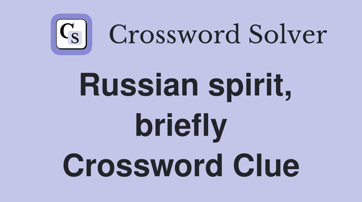 Russian spirit, briefly Crossword Clue
