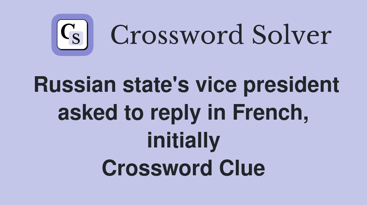Russian state's vice president asked to reply in French, initially Crossword Clue