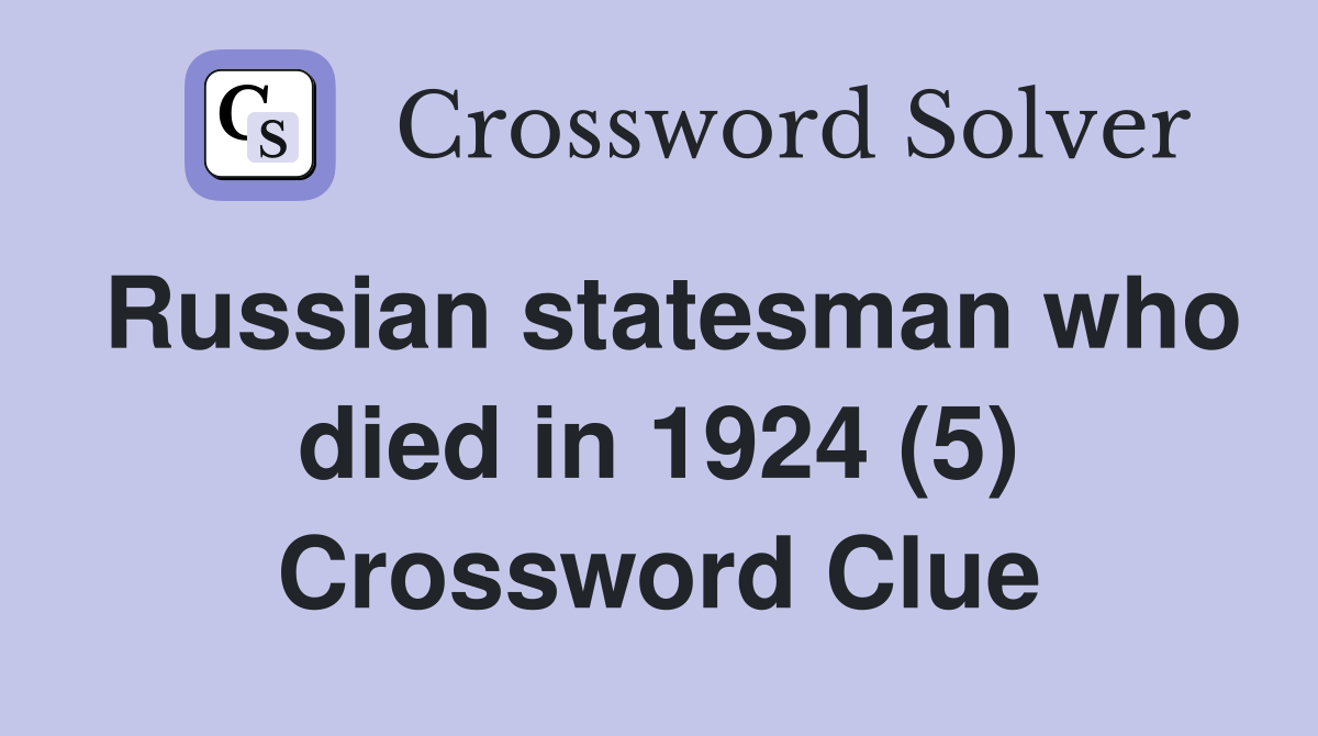 Russian statesman who died in 1924 (5) Crossword Clue