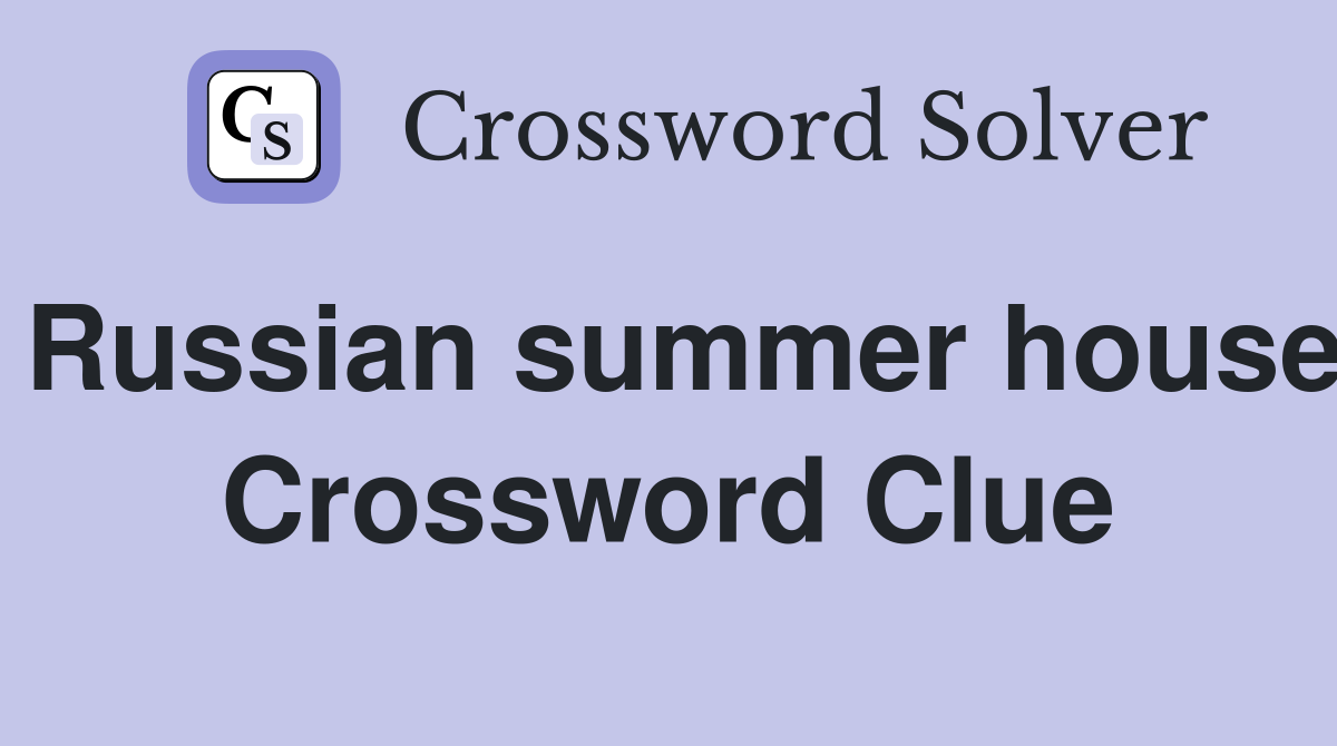 Russian summer house Crossword Clue