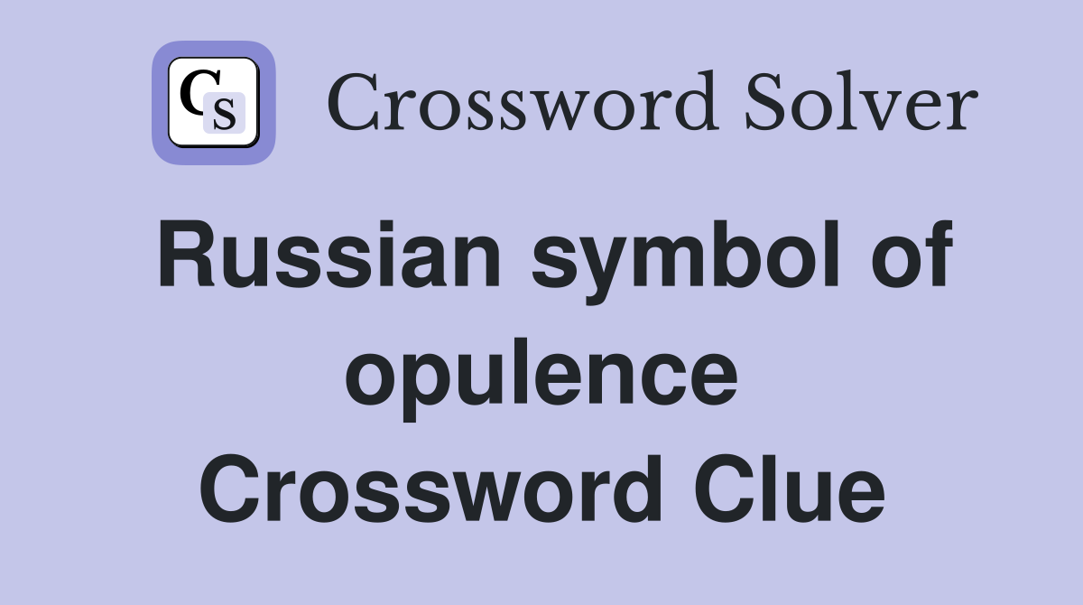 Russian symbol of opulence Crossword Clue