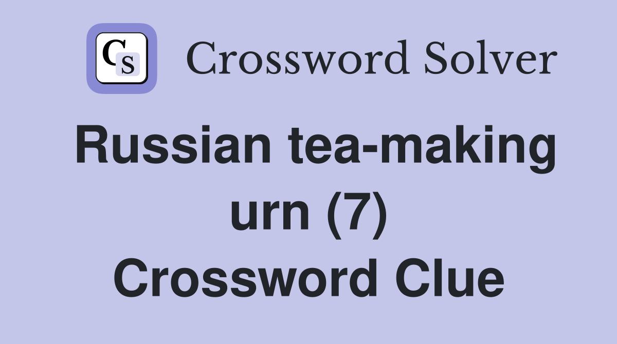 Russian tea-making urn (7) Crossword Clue