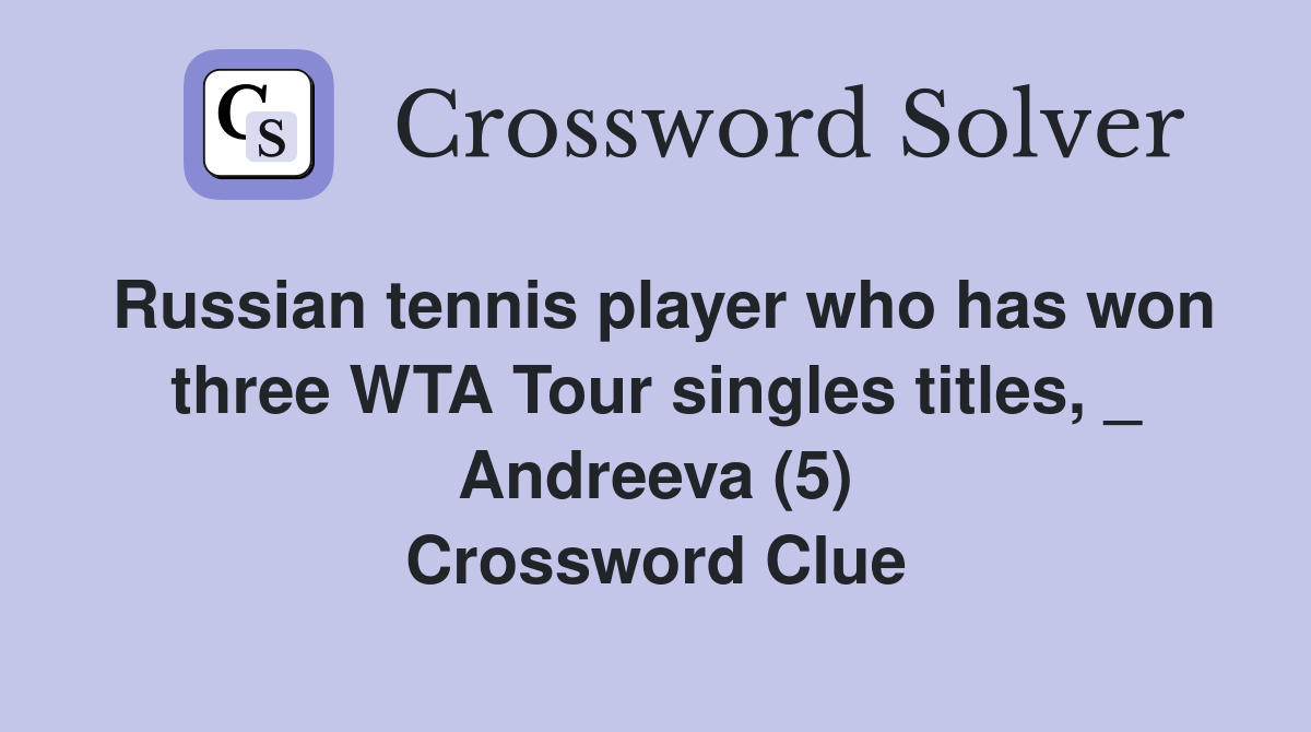 Russian tennis player who has won three WTA Tour singles titles, _ Andreeva (5) Crossword Clue