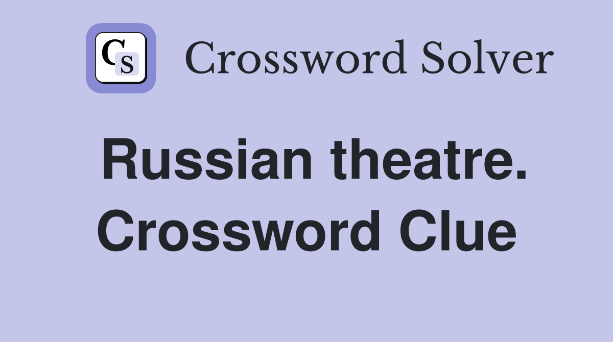 Russian theatre. Crossword Clue