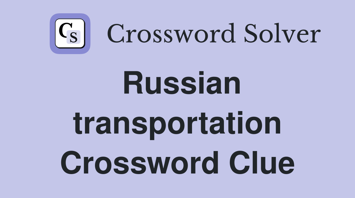 Russian transportation Crossword Clue