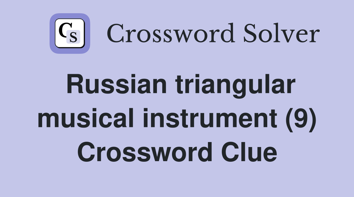 Russian triangular musical instrument (9) Crossword Clue