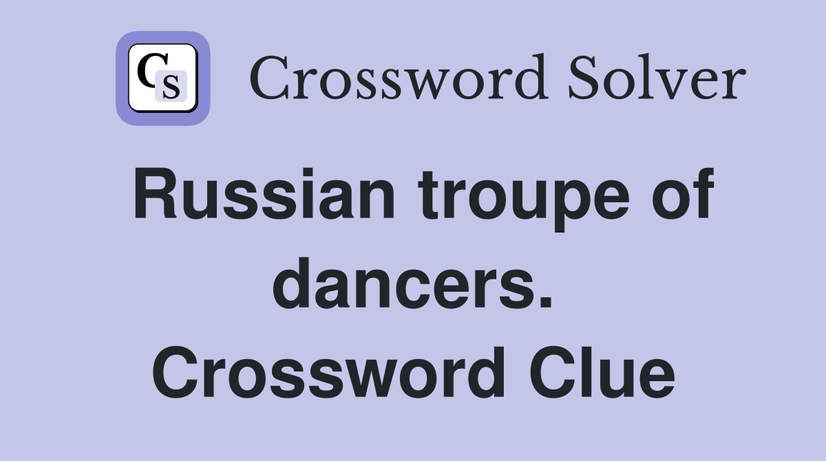 Russian troupe of dancers. Crossword Clue