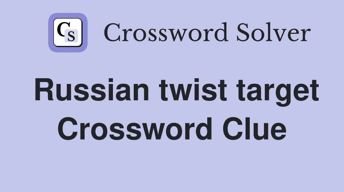 Russian twist target Crossword Clue