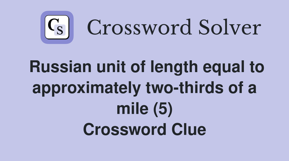 Russian unit of length equal to approximately two-thirds of a mile (5) Crossword Clue