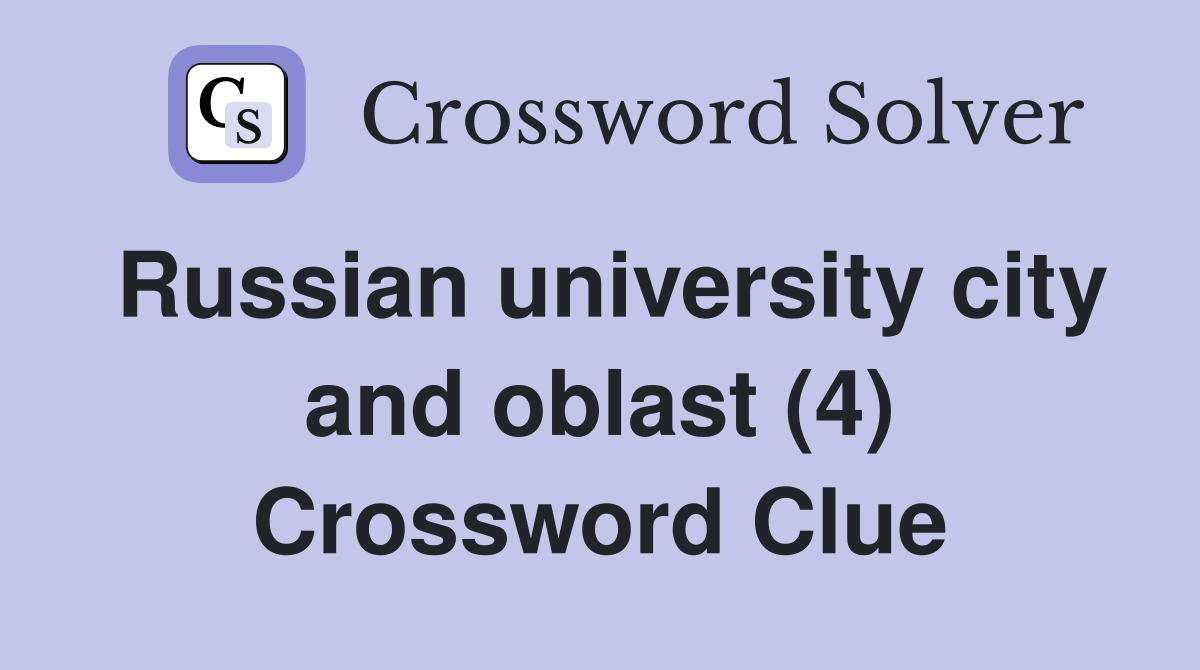 Russian university city and oblast (4) Crossword Clue