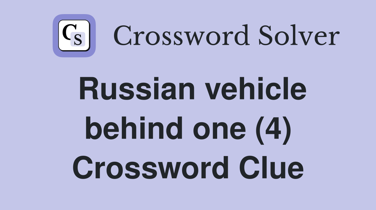 Russian vehicle behind one (4) Crossword Clue