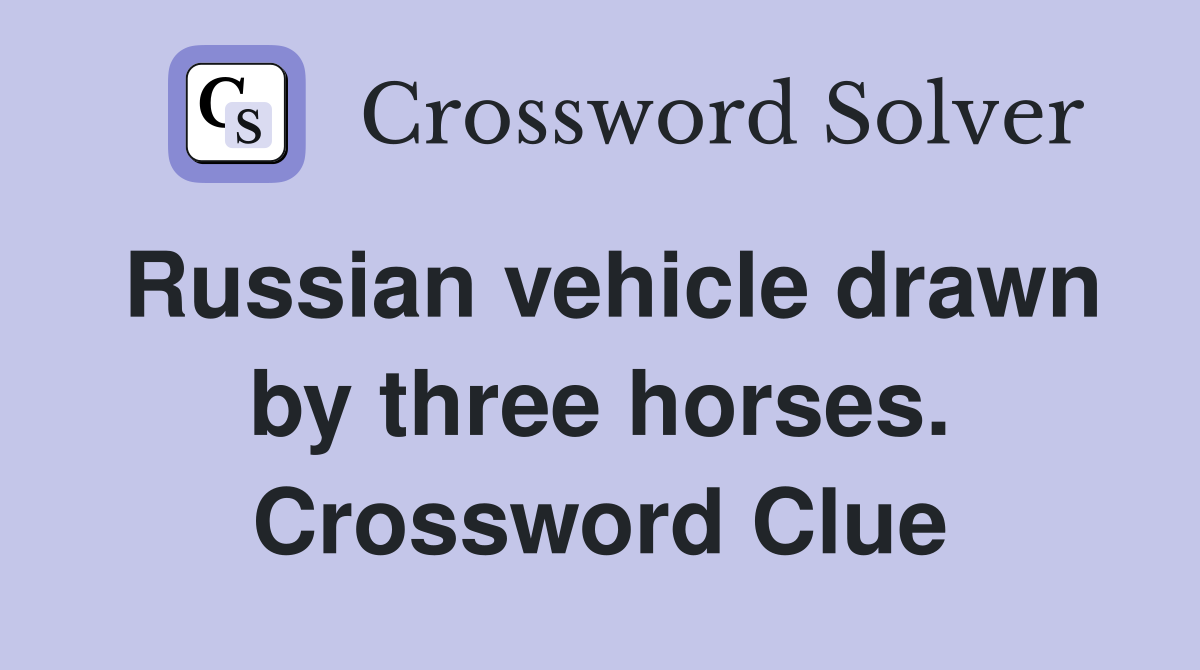 Russian vehicle drawn by three horses. Crossword Clue