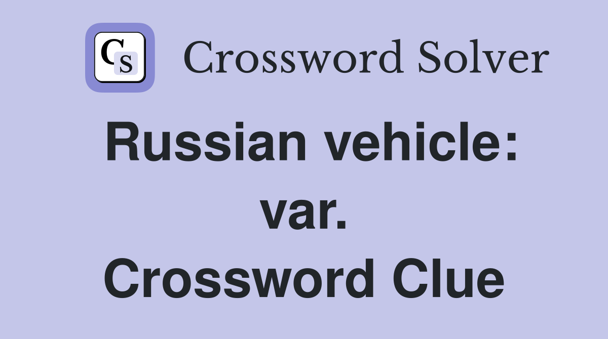 Russian vehicle: var. Crossword Clue