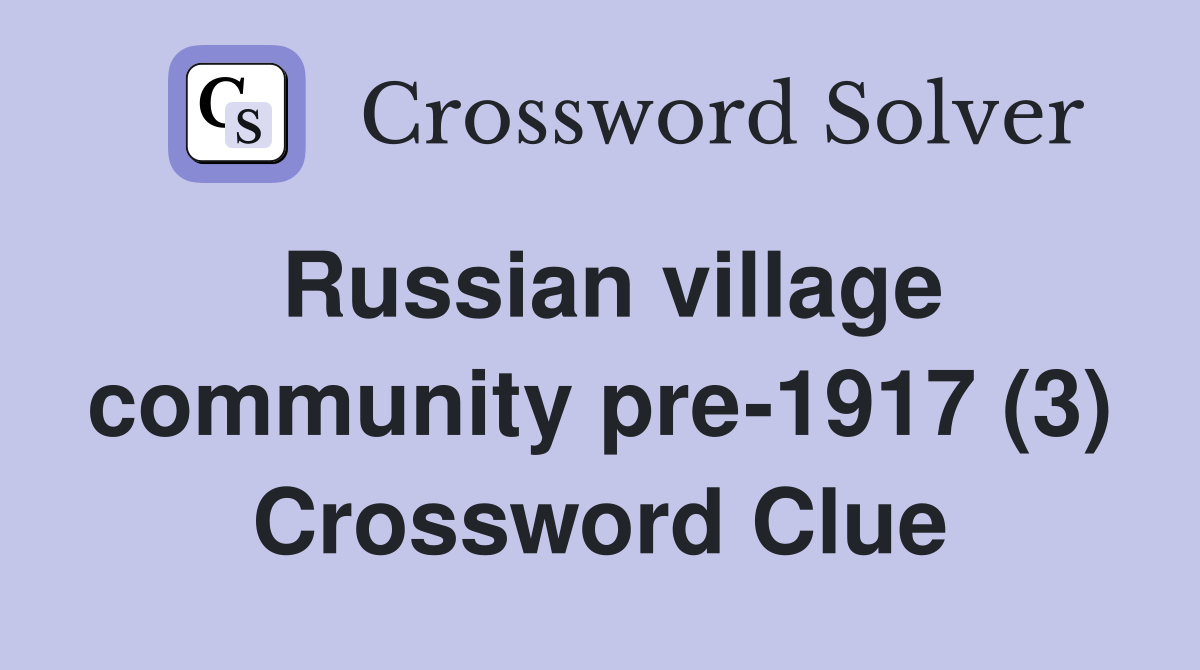 Russian village community pre-1917 (3) Crossword Clue