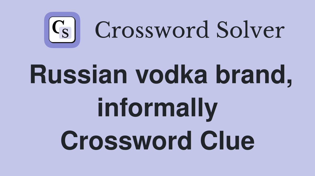 Russian vodka brand, informally Crossword Clue