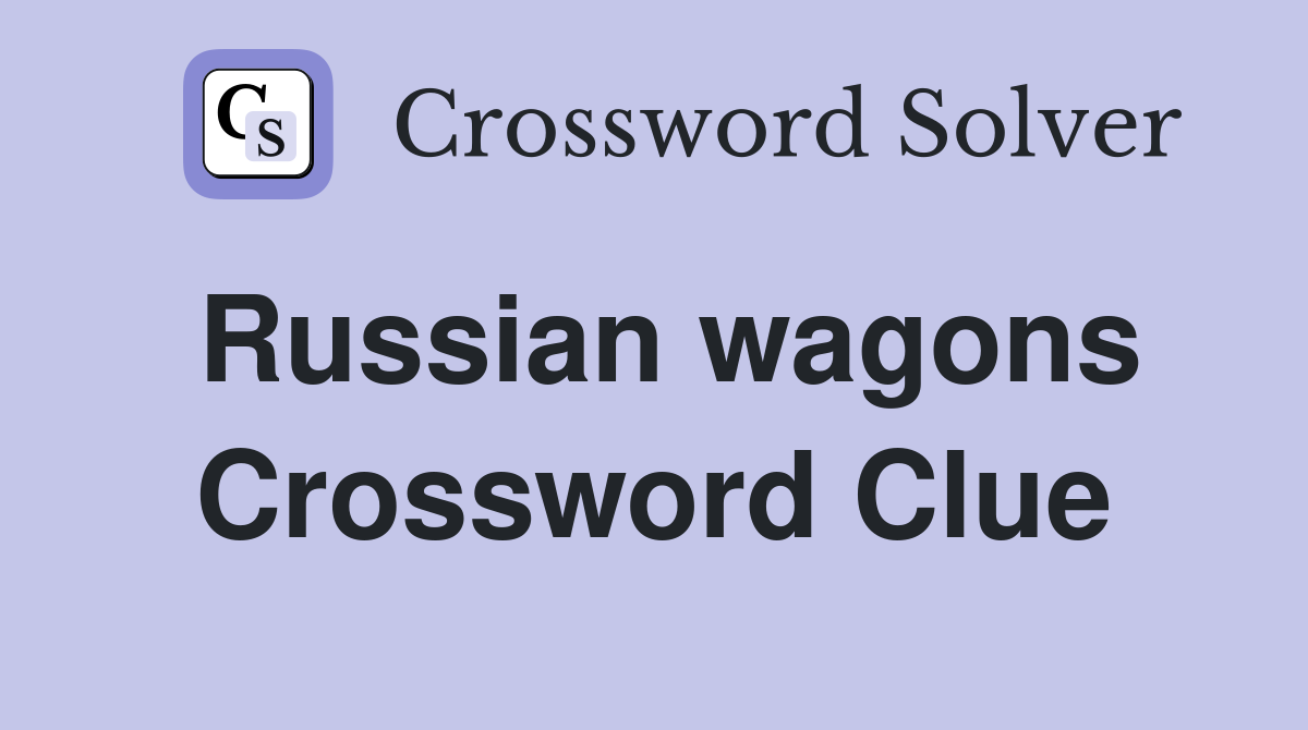 Russian wagons Crossword Clue