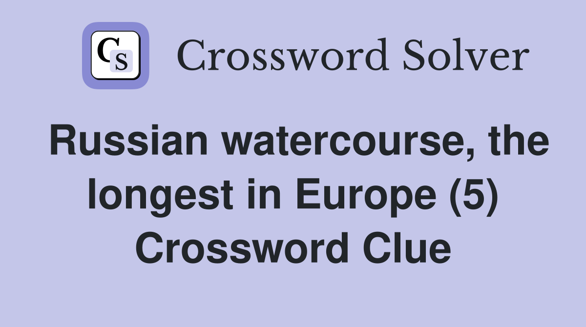 Russian watercourse, the longest in Europe (5) Crossword Clue