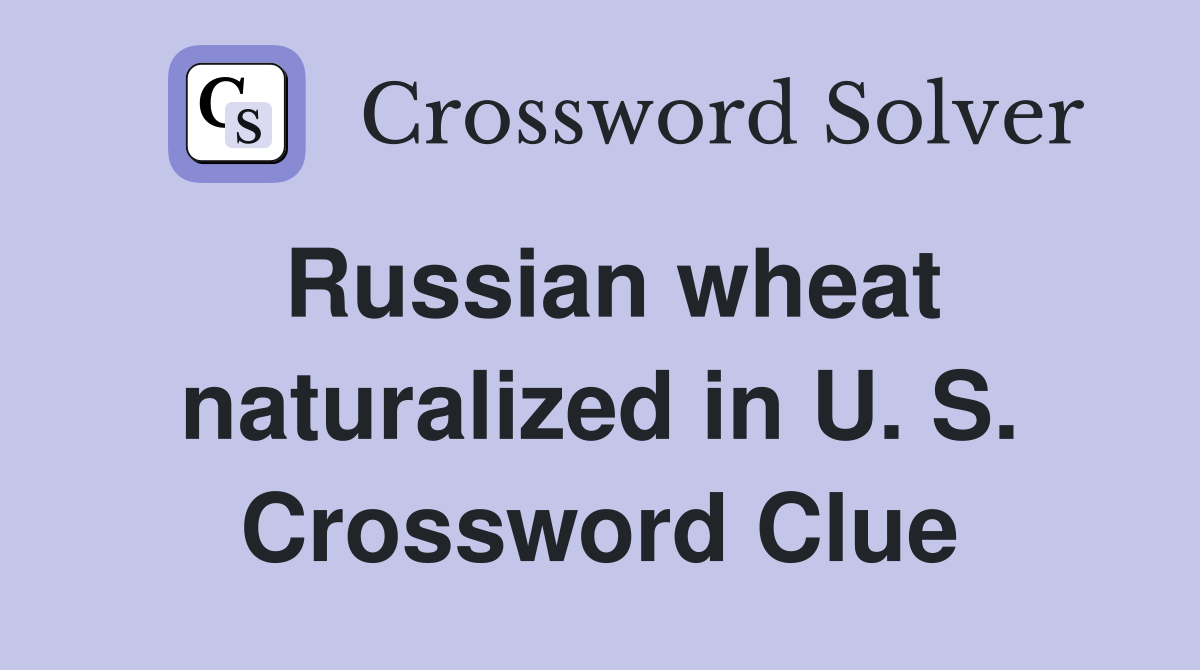 Russian wheat naturalized in U. S. Crossword Clue