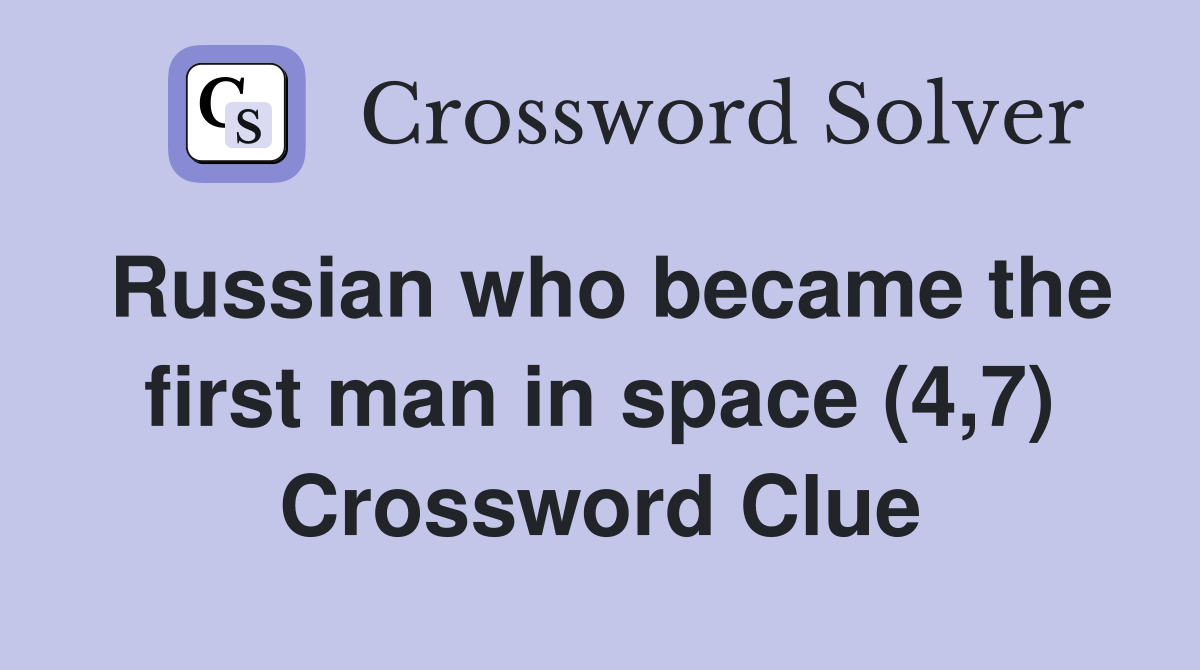 Russian who became the first man in space (4,7) Crossword Clue
