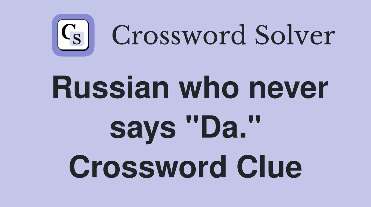 Russian who never says "Da." Crossword Clue