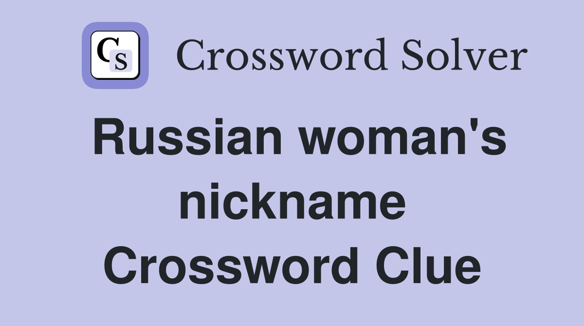 Russian woman's nickname Crossword Clue