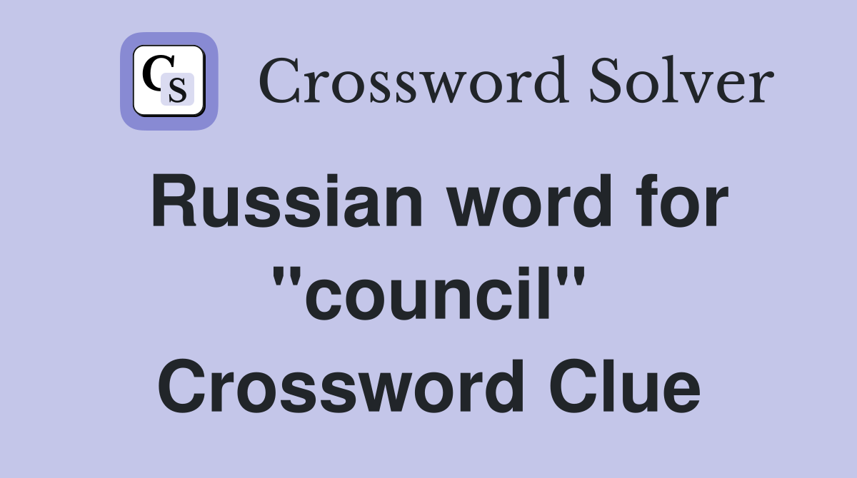 Russian word for "council" Crossword Clue