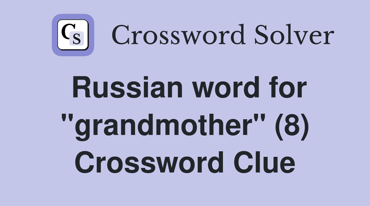 Russian word for "grandmother" (8) Crossword Clue