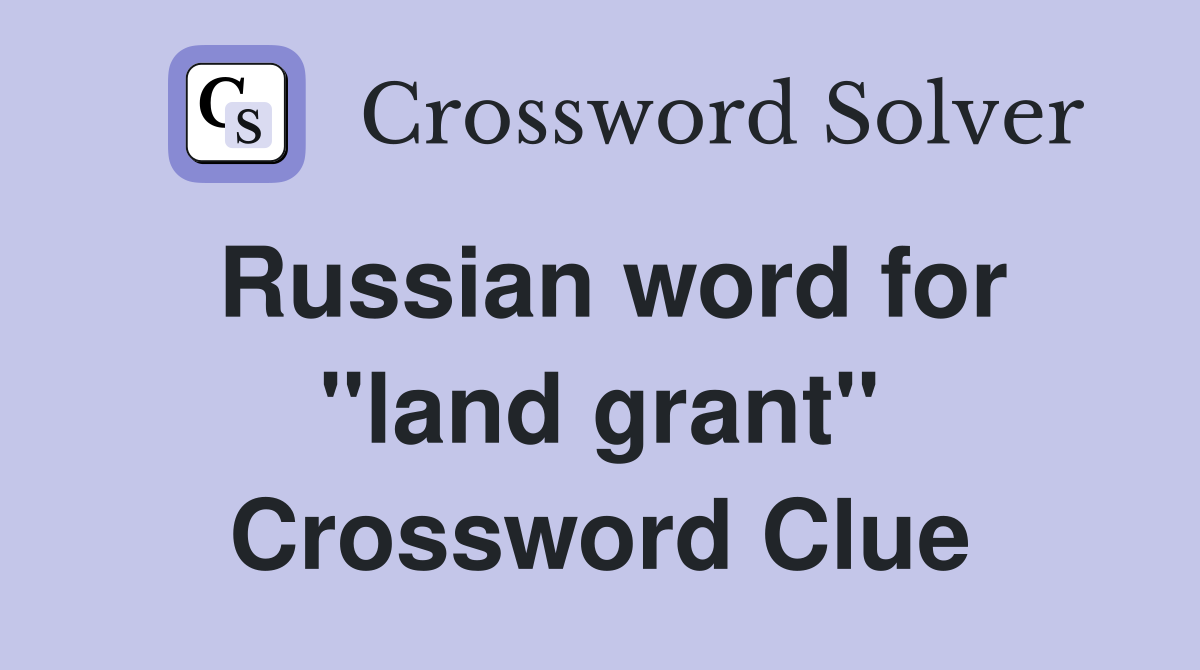 Russian word for ''land grant'' Crossword Clue