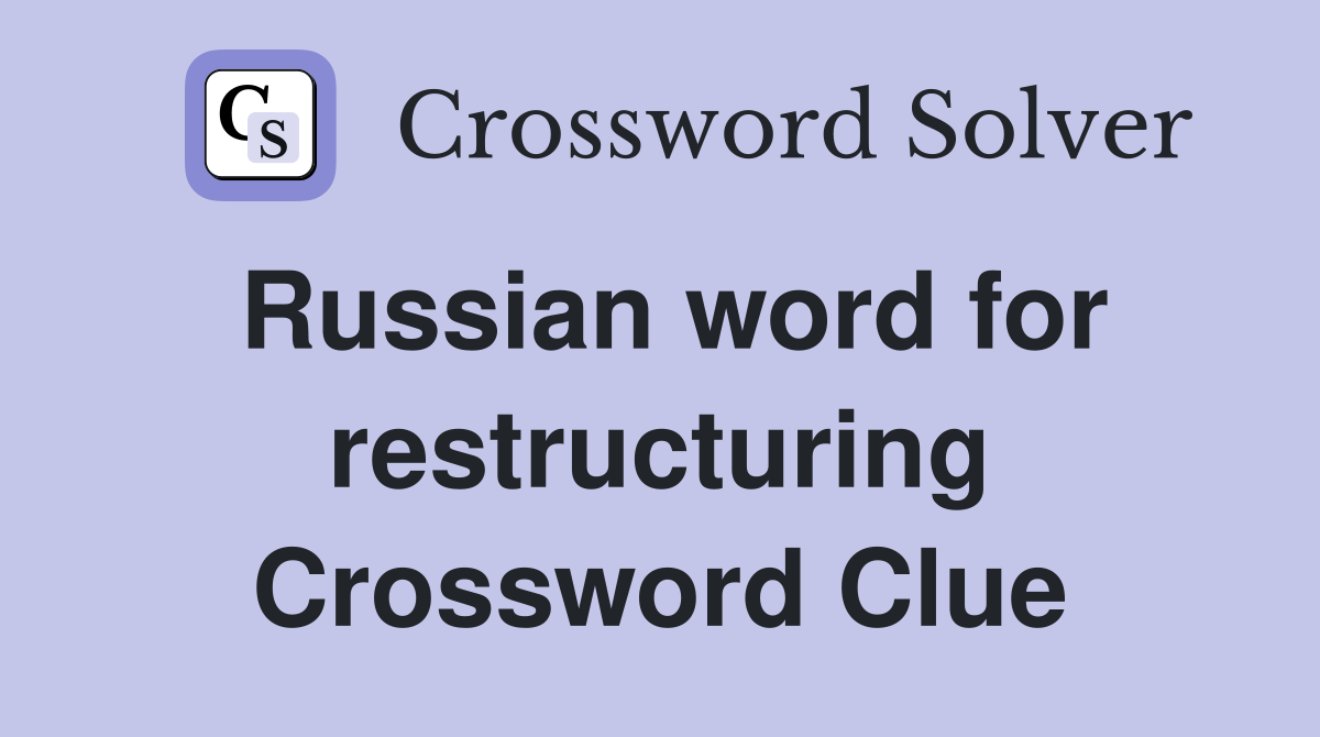 Russian word for restructuring Crossword Clue