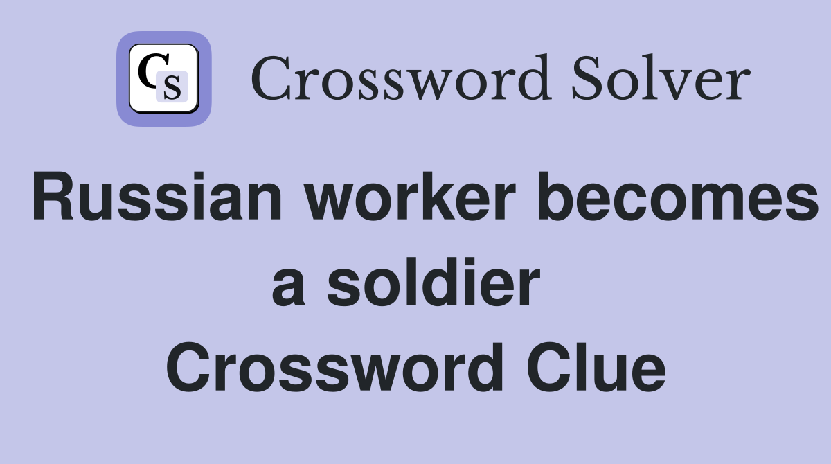 Russian worker becomes a soldier  Crossword Clue