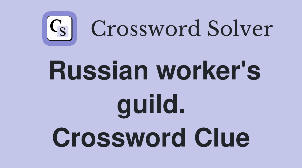 Russian worker's guild. Crossword Clue
