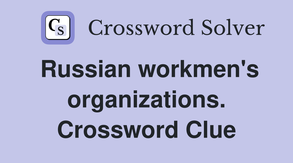 Russian workmen's organizations. Crossword Clue