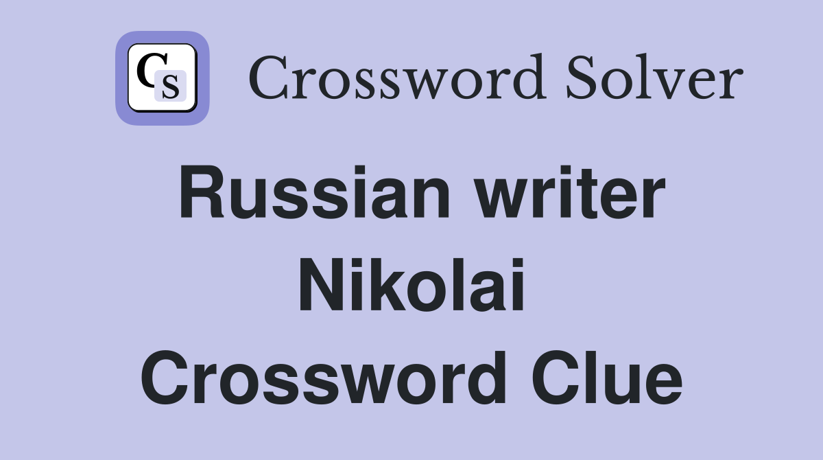 Russian writer Nikolai Crossword Clue