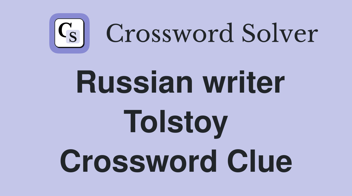 Russian writer Tolstoy Crossword Clue