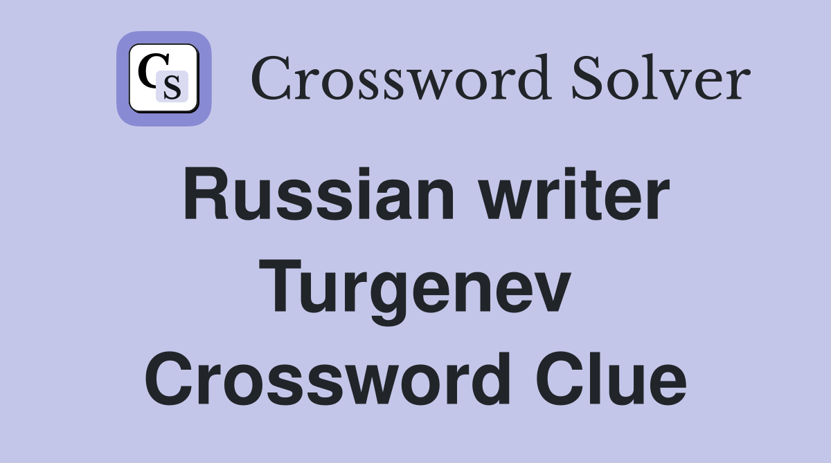 Russian writer Turgenev Crossword Clue