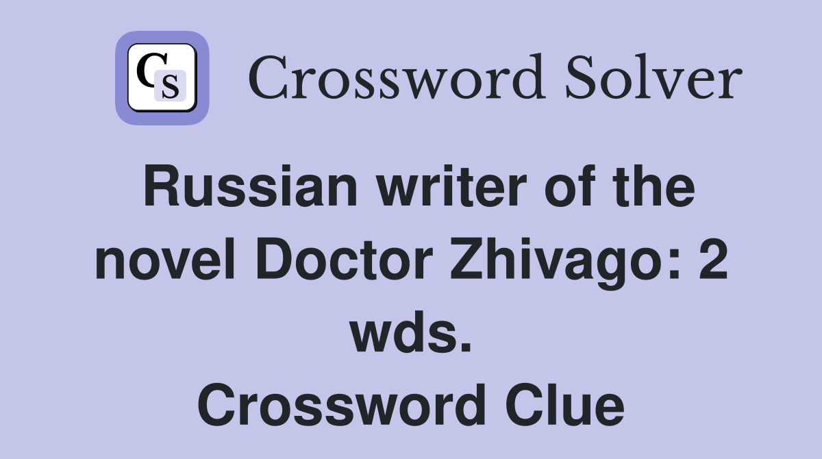 Russian writer of the novel Doctor Zhivago: 2 wds. Crossword Clue