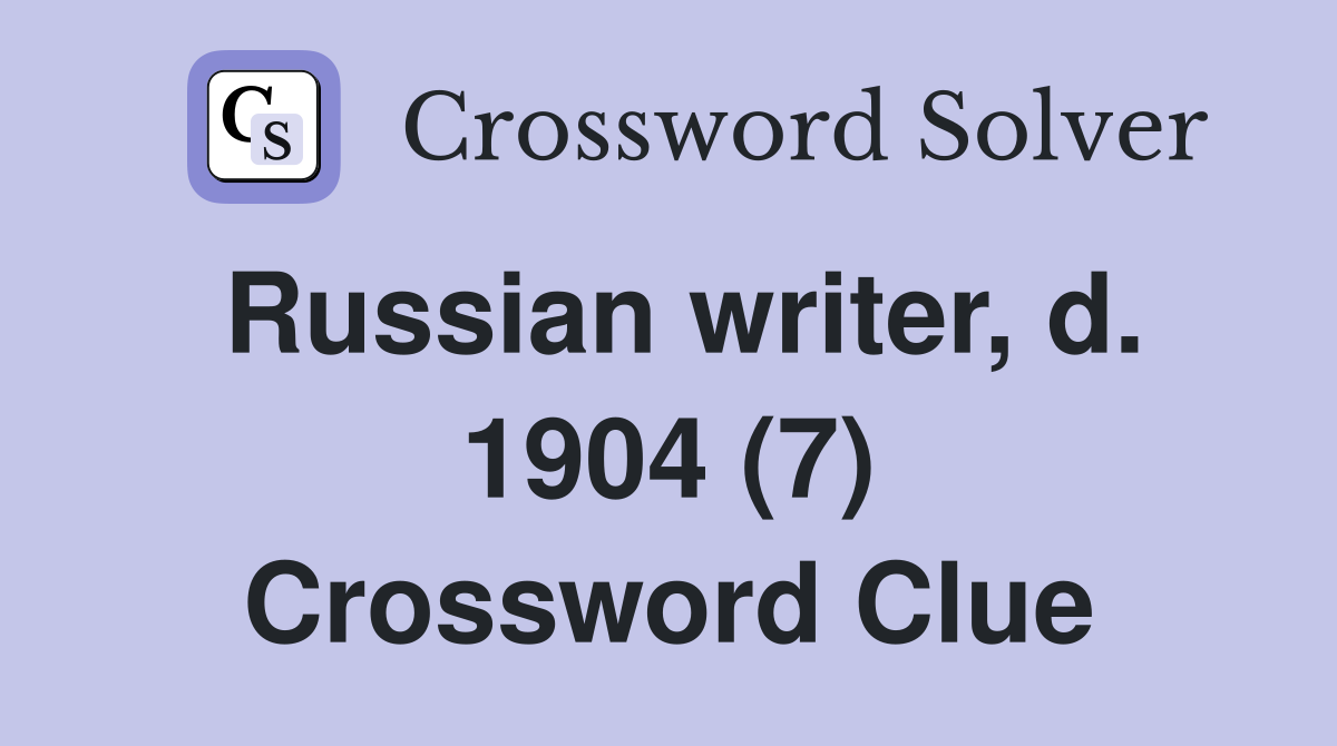 Russian writer, d. 1904 (7) Crossword Clue