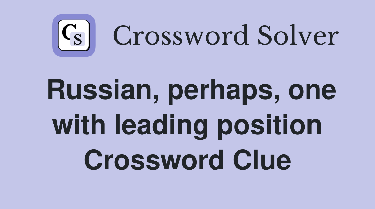 Russian, perhaps, one with leading position Crossword Clue