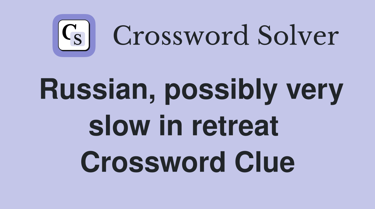 Russian, possibly very slow in retreat  Crossword Clue